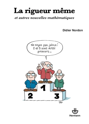 La rigueur même : et autres nouvelles mathématiques - Didier Nordon