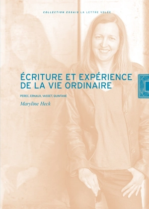 Ecriture et expérience de la vie ordinaire : Perec, Ernaux, Vasset, Quintane - Maryline Heck