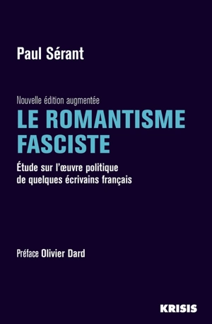 Le romantisme fasciste : étude sur l'oeuvre politique de quelques écrivains français - Paul Sérant