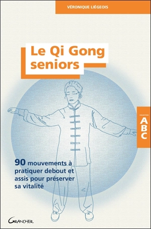 Le qi gong seniors : 90 mouvements à pratiquer debout et assis pour préserver sa vitalité - Véronique Liégeois