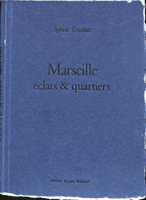 Marseille, éclats et quartiers - Sylvie Durbec