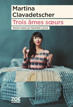 Trois âmes soeurs - Martina Clavadetscher