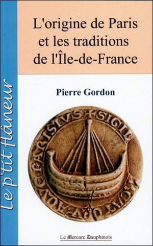 L'origine de Paris et les traditions de l'Ile-de-France - Pierre Gordon