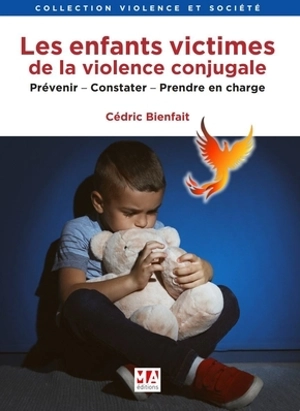 Les enfants victimes de la violence conjugale : prévenir, constater, prendre en charge - Cédric Bienfait