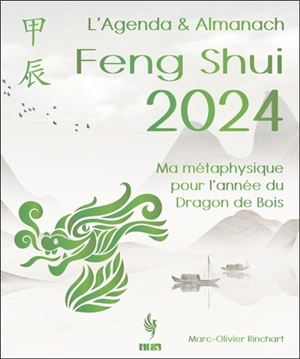 L'agenda & almanach feng shui 2024 : ma métaphysique pour l'année du dragon de bois - Marc-Olivier Rinchart