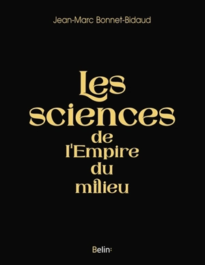 Les sciences de l'empire du Milieu - Jean-Marc Bonnet-Bidaud