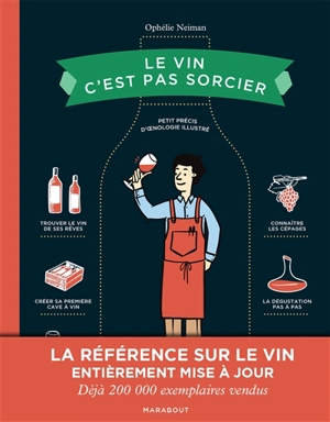 Le vin c'est pas sorcier : petit précis d'oenologie illustré - Ophélie Neiman