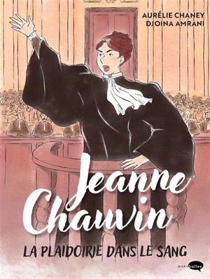 Jeanne Chauvin, la plaidoirie dans le sang - Aurélie Chaney