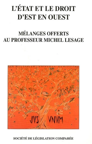 L'Etat et le droit d'Est en Ouest : mélanges offerts au professeur Michel Lesage