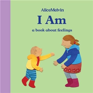 Alice Melvin I Am a book about feelings - Alice Melvin