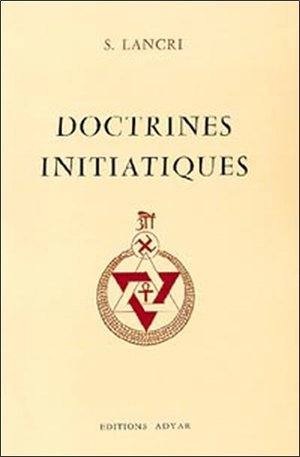 Doctrines initiatiques : essai de science occulte - Salomon Lancri