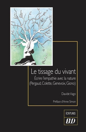 Le tissage du vivant : écrire l'empathie avec la nature (Pergaud, Colette, Genevoix, Giono) - Davide Vago