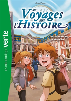 Nos voyages dans l'histoire. Vol. 6. Course-poursuite à Versailles - Chantal Cahour