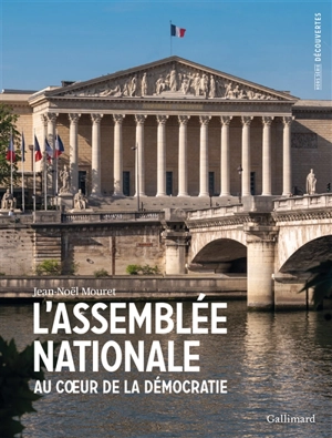 L'Assemblée nationale : au coeur de la démocratie - Jean-Noël Mouret