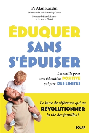 Eduquer sans s'épuiser : les outils pour une éducation positive qui pose des limites - Alan E. Kazdin