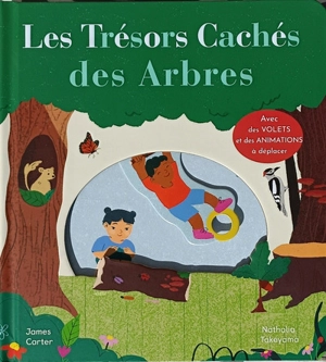 Les trésors cachés des arbres : avec des volets et des animations à déplacer - James Carter