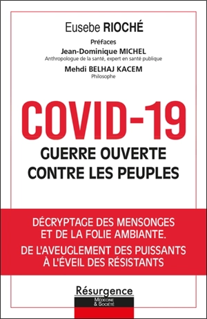 Covid-19, guerre ouverte contre les peuples : décryptage des mensonges et de la folie ambiante, de l'aveuglement des puissants à l'éveil des résistants - Eusèbe Rioché