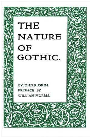 John Ruskin The Nature of Gothic - John Ruskin