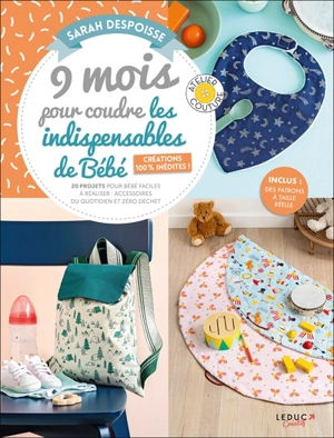 9 mois pour coudre les indispensables de bébé. 20 projets pour bébé faciles à réaliser : accessoires du quotidien et zéro déchet - Sarah Despoisse