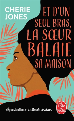 Et d'un seul bras, la soeur balaie sa maison - Cherie Jones