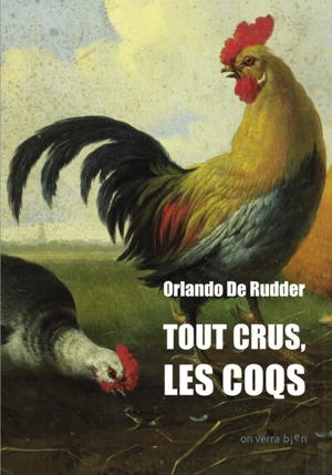 Tout crus, les coqs - Orlando de Rudder