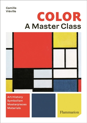 Color : a master class : art history, symbolism, masterpieces, materials - Camille Viéville