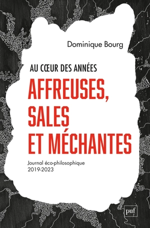 Au coeur des années affreuses, sales et méchantes : journal éco-philosophique : 2019-2023 - Dominique Bourg