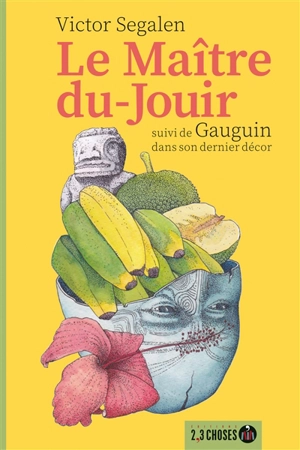 Le Maître-du-Jouir. Gauguin dans son dernier décor - Victor Segalen