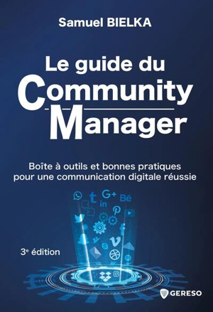 Le guide du community manager : boîte à outils et bonnes pratiques pour une communication digitale réussie - Samuel Bielka
