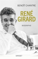 René Girard : biographie - Benoît Chantre