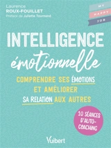 Intelligence émotionnelle : comprendre ses émotions et améliorer sa relation aux autres : 10 séances d'autocoaching - Laurence Roux-Fouillet