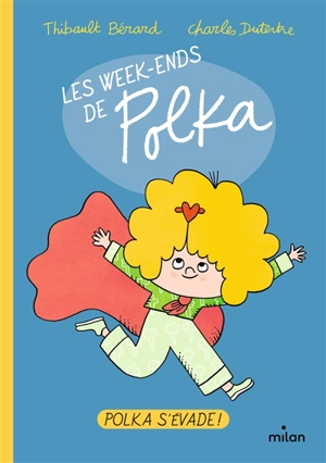 Les week-ends de Polka. Polka s'évade ! - Thibault Bérard