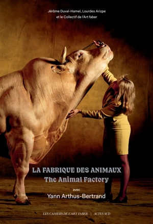 La fabrique des animaux. The animal factory - Yann Arthus-Bertrand