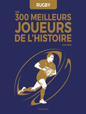 Rugby : les 300 meilleurs joueurs de l'histoire - Paul Périé