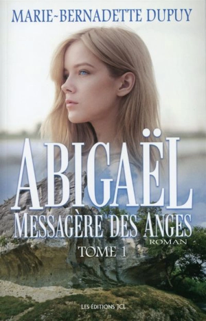 Abigaël, messagère des anges 1 - Marie-Bernadette Dupuy