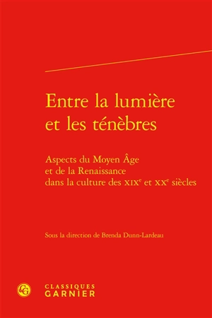 Entre la lumière et les ténèbres : aspects du Moyen Age et de la Renaissance dans la culture des XIXe et XXe siècles