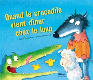 Quand le crocodile vient dîner chez le loup - Steve Smallman