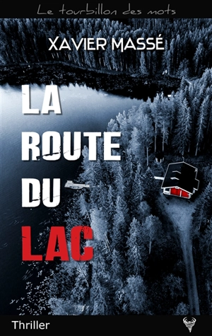La route du lac : thriller - Xavier Massé