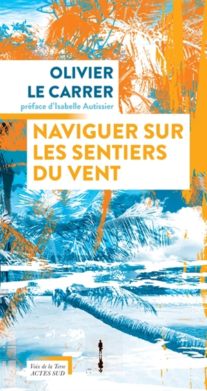 Naviguer sur les sentiers du vent - Olivier Le Carrer