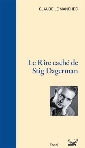 Le rire caché de Stig Dagerman : essai - Claude Le Manchec