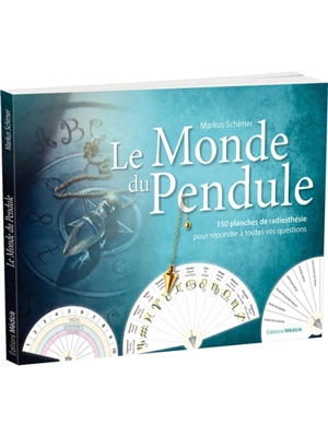 Le monde du pendule : 150 planches de radiesthésie pour répondre à toutes vos questions - Markus Schirner