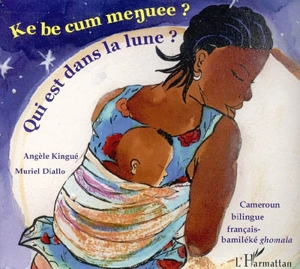 Qui est dans la lune ? : bilingue français-bamiléké ghomala. Ke be cum menjuee ? - Angèle Kingué