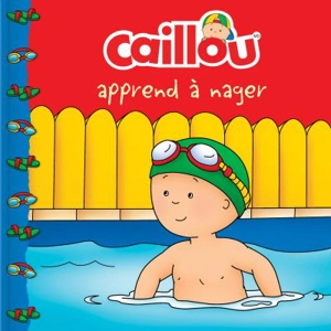 Caillou apprend à nager - Sarah Margaret Johanson