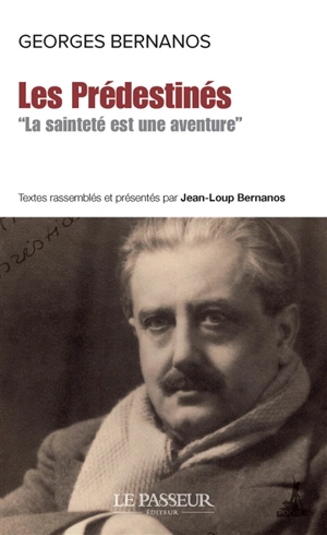 Les prédestinés : la sainteté est une aventure - Georges Bernanos