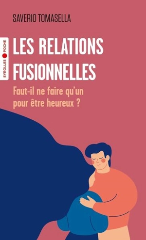 Les relations fusionnelles : faut-il ne faire qu'un pour être heureux ? - Saverio Tomasella