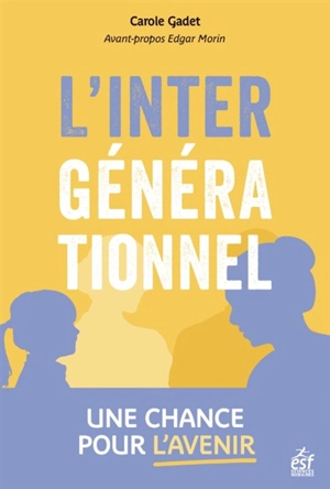 L'intergénérationnel : une chance pour l'avenir - Carole Gadet