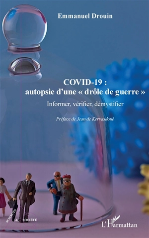 Covid-19 : autopsie d'une drôle de guerre : informer, vérifier, démystifier - Emmanuel Drouin