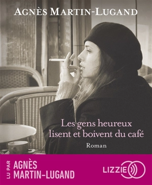 Les gens heureux lisent et boivent du café - Agnès Martin-Lugand