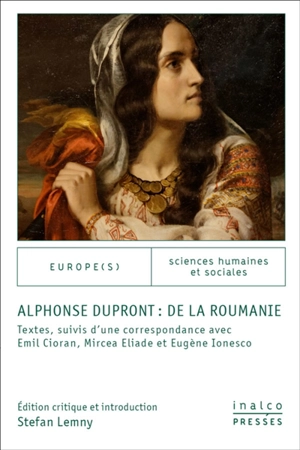 Alphonse Dupront : de la Roumanie : textes, suivis d'une correspondance avec Emil Cioran, Mircea Eliade et Eugène Ionesco - Alphonse Dupront