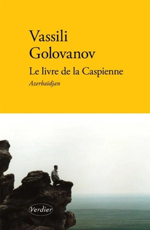 Le livre de la Caspienne. Vol. 1. Azerbaïdjan - Vassili Golovanov